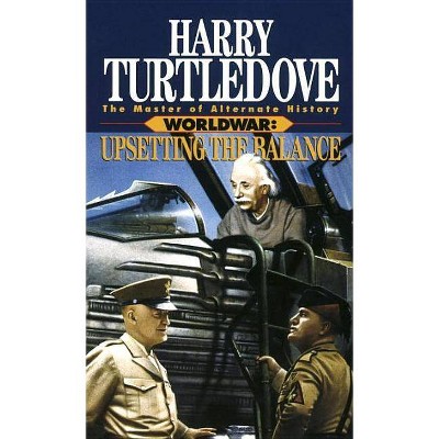  Upsetting the Balance (Worldwar, Book Three) - by  Harry Turtledove (Paperback) 