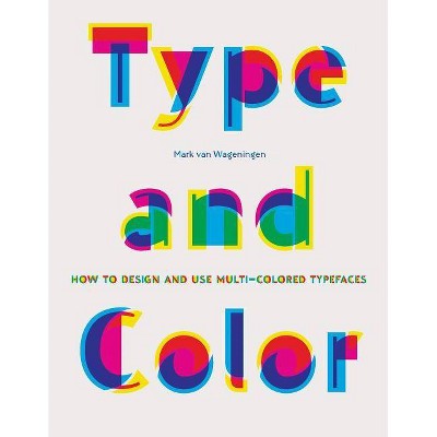 Type and Color - by  Mark Van Wageningen (Hardcover)