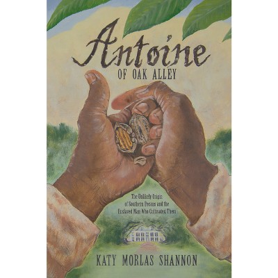 Antoine of Oak Alley - by  Katy Morlas Shannon (Paperback)