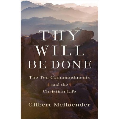 Thy Will Be Done - by  Gilbert Meilaender (Hardcover)