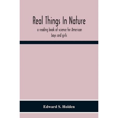 Real Things In Nature - by  Edward S Holden (Paperback)