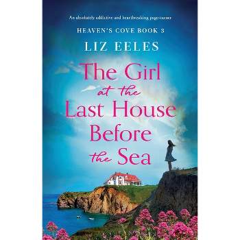 The Girl at the Last House Before the Sea - (Heaven's Cove) by  Liz Eeles (Paperback)