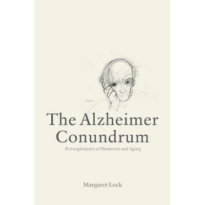 The Alzheimer Conundrum - by  Margaret Lock (Paperback)