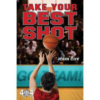 Take Your Best Shot - (4 for 4) by  John Coy (Paperback)
