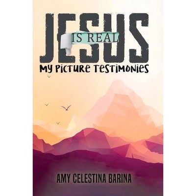 Jesus Is Real - by  Amy Barina (Paperback)