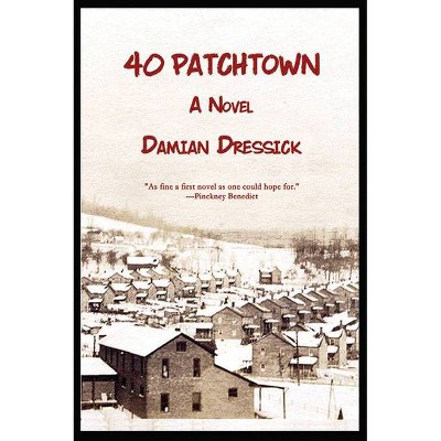 40 Patchtown - (Appalachian Writing) by  Damian Dressick (Paperback)