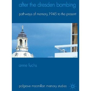 After the Dresden Bombing - (Palgrave MacMillan Memory Studies) by  A Fuchs (Hardcover) - 1 of 1