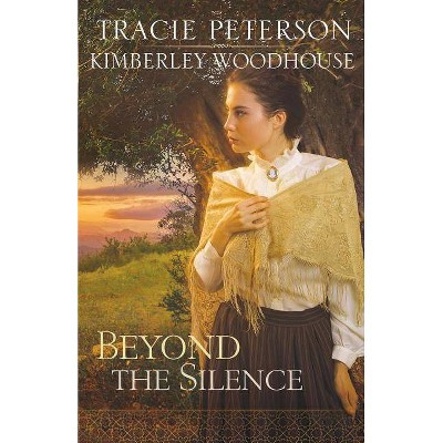 Beyond the Silence - by  Tracie Peterson & Kimberley Woodhouse (Paperback)