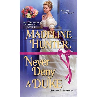 Never Deny a Duke -  (Decadent Dukes Society) by Madeline Hunter (Paperback)