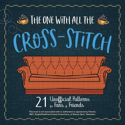 The One with All the Cross-Stitch - by  Editors Of Ulysses Press (Paperback)