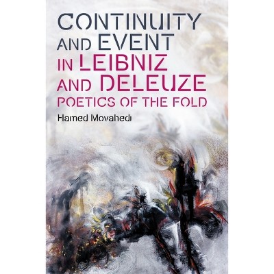 Continuity and Event in Leibniz and Deleuze - (Plateaus - New Directions in Deleuze Studies) by  Hamed Movahedi (Hardcover)