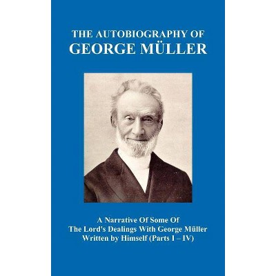 A Narrative of Some of the Lord's Dealings with George M Ller Written by Himself Vol. I-IV (Hardback) - by  George Mueller (Hardcover)