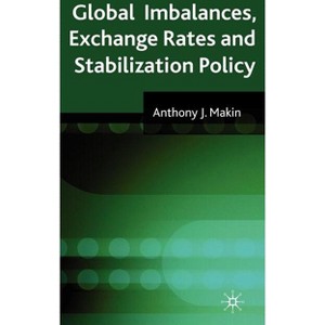 Global Imbalances, Exchange Rates and Stabilization Policy - by  A Makin (Hardcover) - 1 of 1