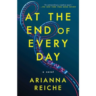 At the End of Every Day - by  Arianna Reiche (Paperback)