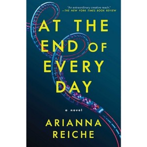 At the End of Every Day - by  Arianna Reiche (Paperback) - 1 of 1