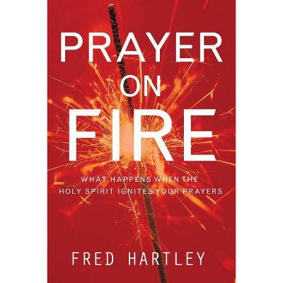 Prayer on Fire - by  Fred Hartley (Paperback)