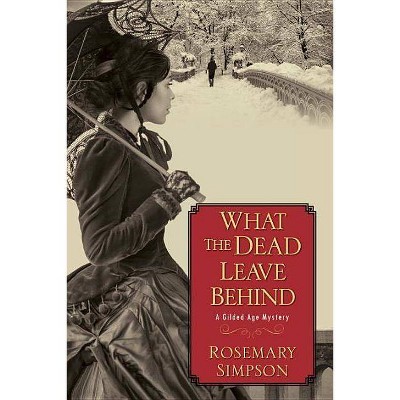 What the Dead Leave Behind - (Gilded Age Mystery) by  Rosemary Simpson (Paperback)