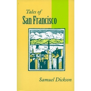 Tales of San Francisco - (Comprising 'San Francisco Is Your Home, ' 'San Francisco Kal) by  Samuel Dickson (Paperback) - 1 of 1