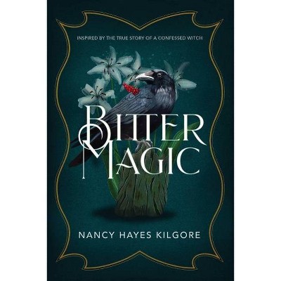 Bitter Magic - by  Nancy Hayes Kilgore (Paperback)