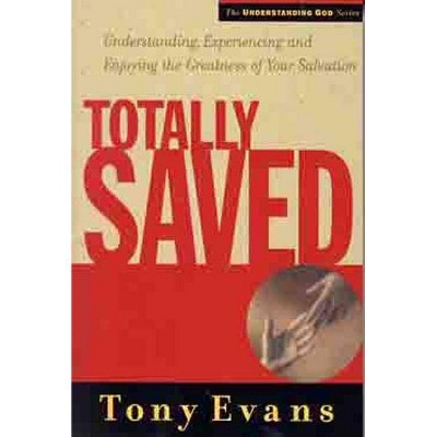 Totally Saved - (Understanding God) by  Tony Evans (Paperback)