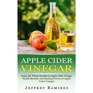 Apple Cider Vinegar - by  Jeffrey Ramirez (Paperback) - 1 of 1