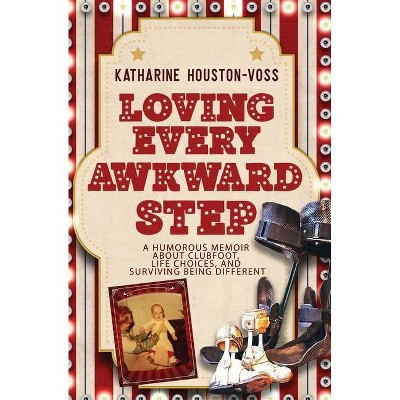 Loving Every Awkward Step - by  Katharine Houston-Voss (Paperback)