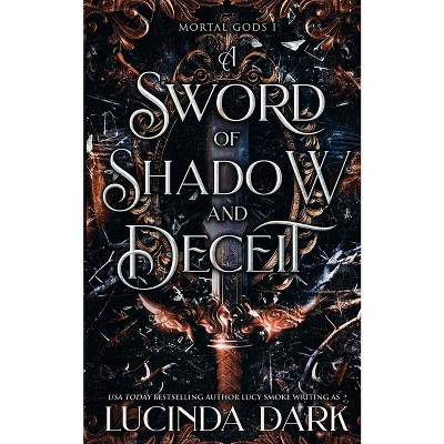 A Sword of Shadow and Deceit - by  Lucinda Dark & Lucy Smoke (Paperback)
