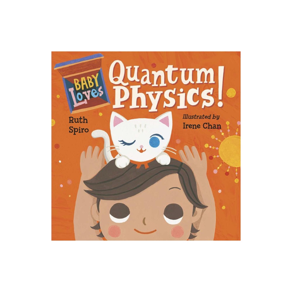 Baby Loves Quantum Physics! - (Baby Loves Science) by Ruth Spiro (Board Book)