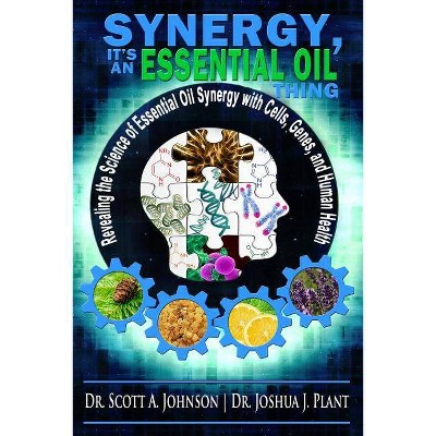 Synergy, It's an Essential Oil Thing - by  Joshua J Plant & Scott a Johnson (Paperback)