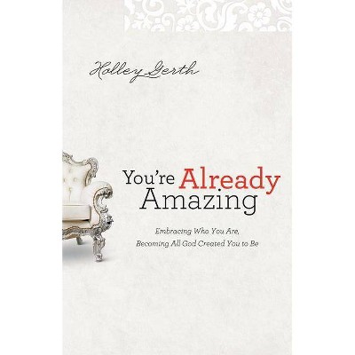 You're Already Amazing - by  Holley Gerth (Paperback)