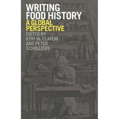 Writing Food History - by  Kyri W Claflin & Peter Scholliers (Paperback)