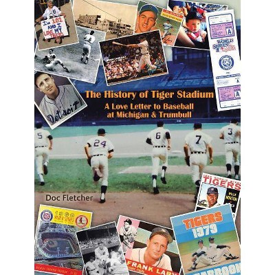 The History of Tiger Stadium - by  Doc Fletcher (Paperback)