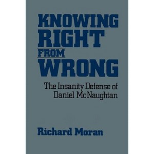 Knowing Right from Wrong - by  Richard Moran (Paperback) - 1 of 1