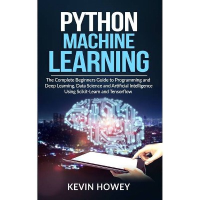 Python Machine Learning - by  Kevin Howey (Paperback)