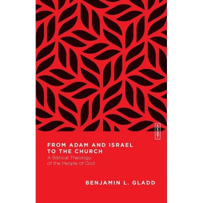 From Adam and Israel to the Church - (Essential Studies in Biblical Theology) by  Benjamin L Gladd (Paperback)