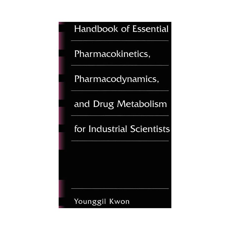 Handbook of Essential Pharmacokinetics, Pharmacodynamics and Drug Metabolism for Industrial Scientists - by  Younggil Kwon (Hardcover), 1 of 2