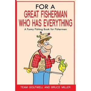 For a Great Fisherman Who Has Everything - (For People Who Have Everything) by  Bruce Miller (Paperback) - 1 of 1