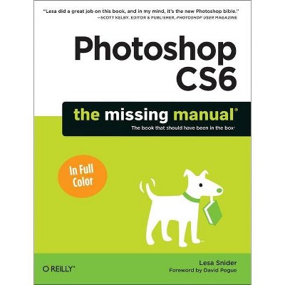 Photoshop Cs6: The Missing Manual - (Missing Manuals) by  Lesa Snider (Paperback)