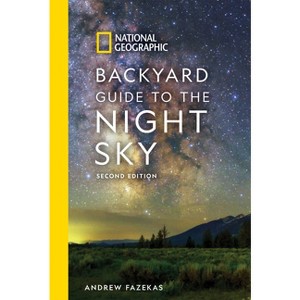 National Geographic Backyard Guide to the Night Sky, 2nd Edition - (National Geographic Backyard Guides) by  Andrew Fazekas (Paperback) - 1 of 1