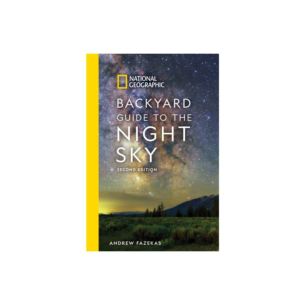 National Geographic Backyard Guide to the Night Sky, 2nd Edition - (National Geographic Backyard Guides) by Andrew Fazekas (Paperback)