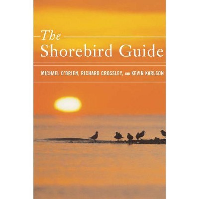 The Shorebird Guide - by  Michael O'Brien & Richard Crossley & Kevin T Karlson (Paperback)