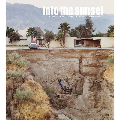 Into the Sunset: Photography's Image of the American West - (Museum of Modern Art, New York: Exhibition Catalogues) (Hardcover)