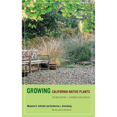 Growing California Native Plants, Second Edition - 2nd Edition by  Marjorie G Schmidt & Katherine Greenberg (Paperback)