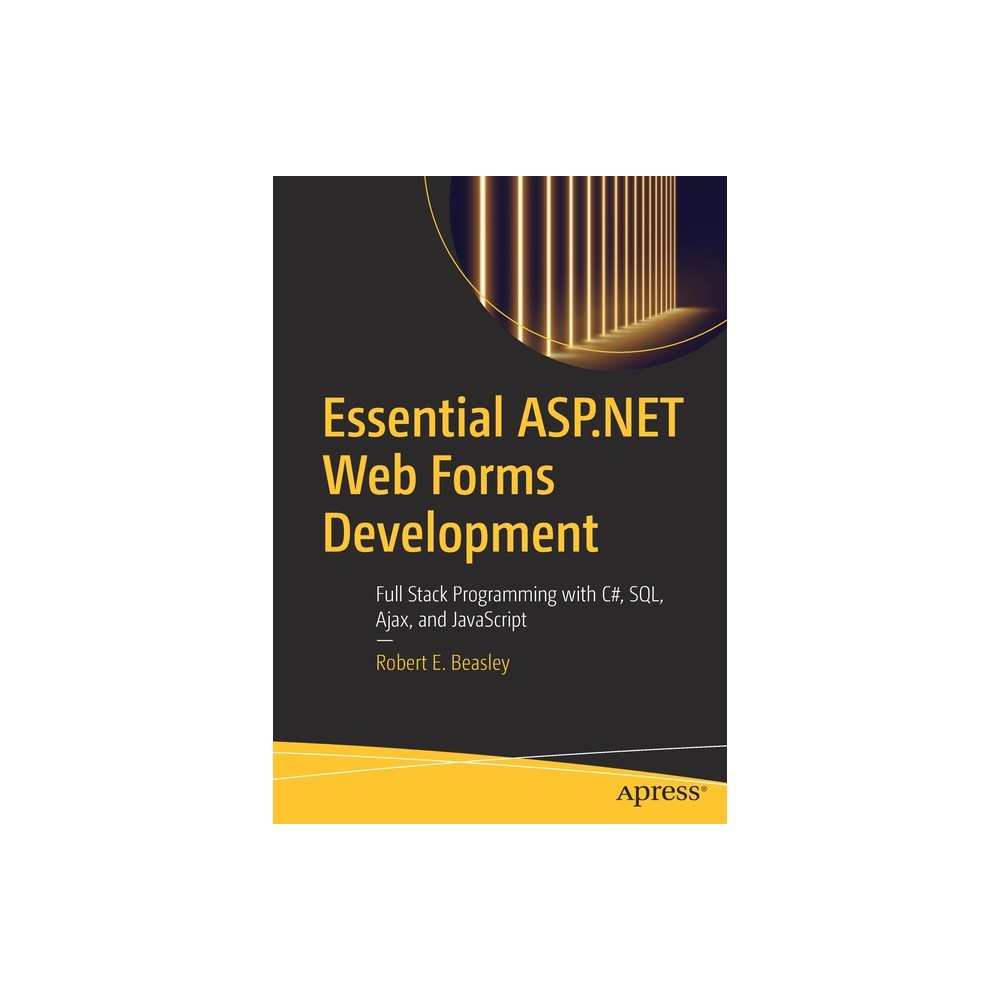 Essential ASP.NET Web Forms Development - by Robert E Beasley (Paperback)