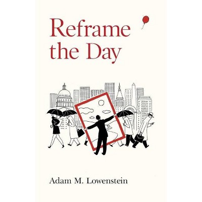 Reframe the Day - by  Adam M Lowenstein (Paperback)