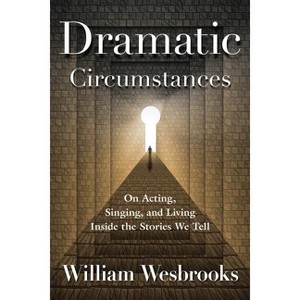 Dramatic Circumstances - (Book) by  William Wesbrooks (Paperback) - 1 of 1