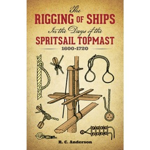 The Rigging of Ships - (Dover Maritime) Annotated by  R C Anderson (Paperback) - 1 of 1
