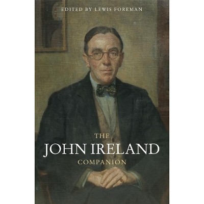 The John Ireland Companion - by  Lewis Foreman (Hardcover)