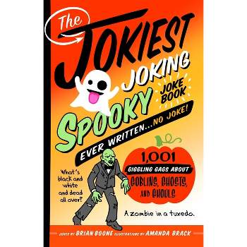 The Jokiest Joking Spooky Joke Book Ever Written . . . No Joke - (Jokiest Joking Joke Books) by  Brian Boone (Paperback)