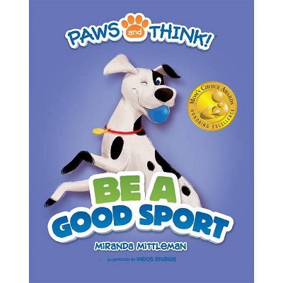 Paws and Think: Be a Good Sport - by  Miranda Mittleman (Hardcover)